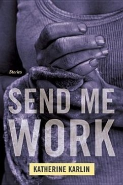 Send Me Work: Stories - Karlin, Katherine