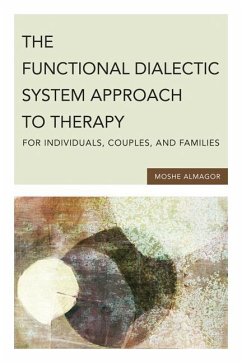 The Functional Dialectic System Approach to Therapy for Individuals, Couples, and Families - Almagor, Moshe