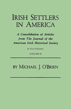 Irish Settlers in America. a Consolidation of Articles from the Journal of the American Irish Historical Society. in Two Volumes. Volume II