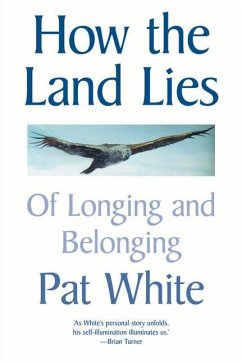 How the Land Lies: Of Longing and Belonging - White, Pat