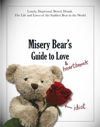 Misery Bear's Guide to Love and Heartbreak Misery Bear's Guide to Love and Heartbreak