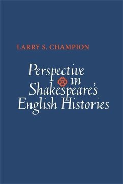 Perspective in Shakespeare's English Histories - Champion, Larry S