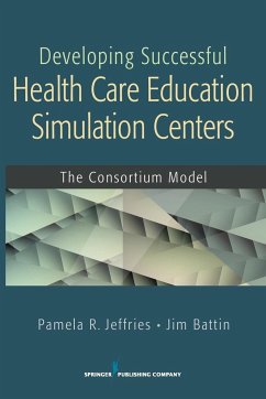 Developing Successful Health Care Education Simulation Centers - Jeffries, Pamela R. DNS RN ANEF FAAN; Battin, Jim BS