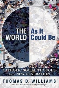 The World as It Could Be: Catholic Social Thought for a New Generation - Williams, Thomas D.