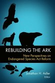 Rebuilding the Ark: New Perspectives on Endangered Species Act Reform