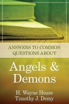 Answers to Common Questions about Angels and Demons - House, H Wayne; Demy, Timothy J