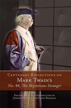 Centenary Reflections on Mark Twain's No. 44, The Mysterious Stranger - Joseph Csicsila; Chad Rohman