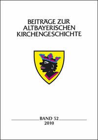 Beiträge zur altbayerischen Kirchengeschichte, Band 52 (2010) - Bischof (Hrg.), Franz Xaver und Verein für Diözesangeschichte (Hrg.)
