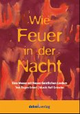 Wie Feuer in der Nacht für gem Chor, Gemeinde, Band und Klavier Klavier-Partitur Wie Feuer in der Nacht für gem Chor, Gemeinde, Band und Klavier Klavier-Partitur