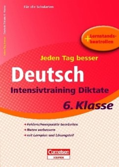 Jeden Tag besser - Deutsch Intensivtraining Diktate, 6. Klasse