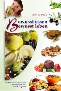 Bewusst essen - bewusst leben - White, Ellen Gould