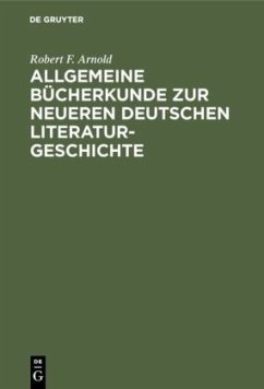 Allgemeine Bücherkunde zur neueren deutschen Literaturgeschichte - Arnold, Robert F.