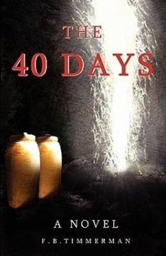 The 40 Days: A Novel: A Story about Jesus Christ and the Days Before He Returned to Heaven - Timmerman, F. B.