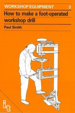 How to Make a Foot-Operated Workshop Drill - Smith, Paul