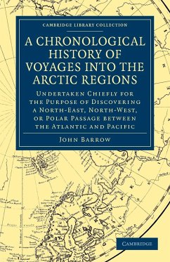 A Chronological History of Voyages Into the Arctic Regions - Barrow, John