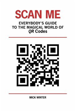 Scan Me - Everybody's Guide to the Magical World of Qr Codes - Winter, Mick