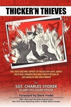 Thicker'n Thieves: The Factual Expose of Police Pay-Offs, Graft, Political Corruption and Prostitution in Los Angeles and Hollywood - Stoker, Charles