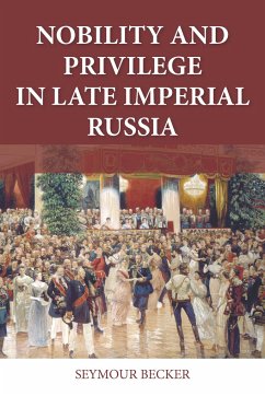 Nobility and Privilege in Late Imperial Russia - Becker, Seymour