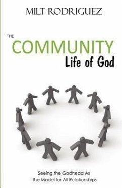 The Community Life of God: Seeing the Godhead As the Model for All Relationships - Rodriguez, Milt