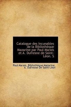 Catalogue Des Incunables de La Biblioth Que Mazarine Par Paul Marais Et A. DuFresne de Saint-L On. S - Marais, Paul Mazarine, Biblioth Que De Saint-Lon, A. DuFresne