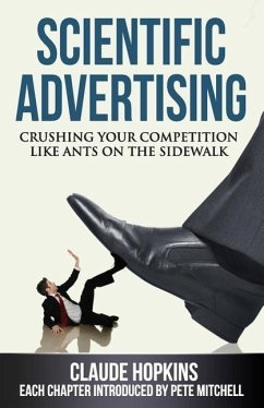 Scientific Advertising: Crushing Your Competition Like Ants on the Sidewalk - Hopkins, Claude