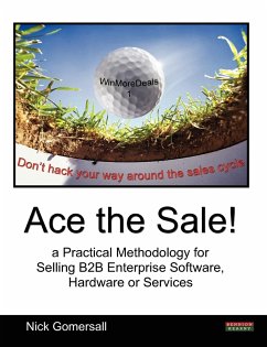 Ace the Sale! a Practical Methodology for Selling B2B Enterprise Software, Hardware or Services - Gomersall, Nick