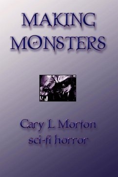 Making Monsters (sci fi horror) - Morton, Gary L