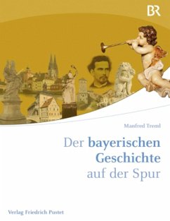 Der bayerischen Geschichte auf der Spur - Treml, Manfred