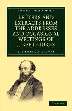 Letters and Extracts from the Addresses and Occasional Writings of J. Beete Jukes, M.A., F.R.S., F.G.S. - Jukes, Joseph Beete