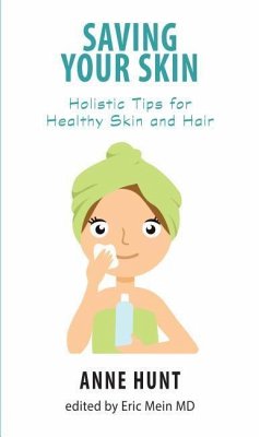 Saving Your Skin: Holistic Tips for Healthy Skin and Hair - Hunt, Anne