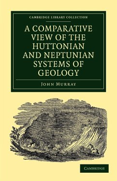 A Comparative View of the Huttonian and Neptunian Systems of Geology - Murray, John