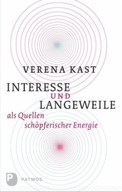 Interesse und Langeweile als Quellen schöpferischer Energie - Kast, Verena