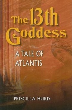 The 13th Goddess: A Tale of Atlantis - Hurd, Priscilla