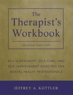 The Therapist's Workbook: Self-Assessment, Self-Care, and Self-Improvement Exercises for Mental Health Professionals - Kottler, Jeffrey A.