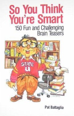 So You Think You're Smart: 150 Fun and Challenging Brain Teasers - Battaglia, Pat