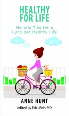 Healthy for Life: Holistic Tips for Living a Long and Healthy Life - Hunt, Anne (Anne Hunt)