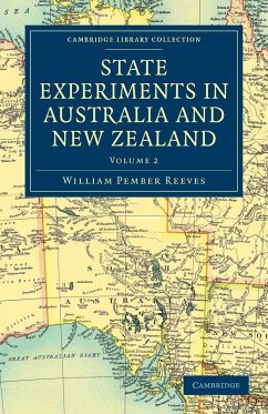 State Experiments in Australia and New Zealand - Volume 2 - Reeves, William Pember