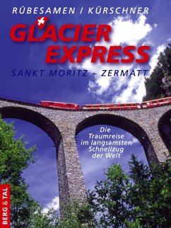 GlacierExpress Sankt Moritz - Zermatt - Rübesamen, Hans Eckart;Kürschner, Iris