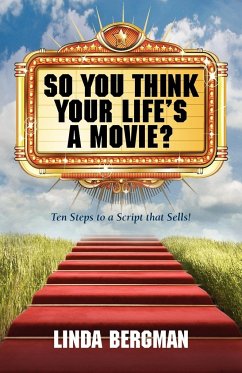 So You Think Your Life's a Movie? - Ten Steps to a Script That Sells - Bergman, Linda J.