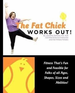 The Fat Chick Works Out! (Fitness That's Fun and Feasible for Folks of All Ages, Sizes, Shapes and Abilities) - Depatie, Jeanette Lynn