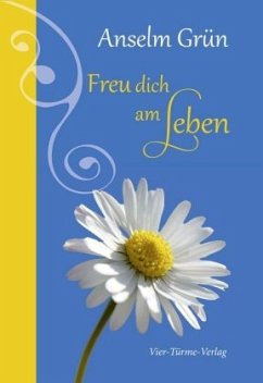 Freu dich am Leben! - Grün, Anselm