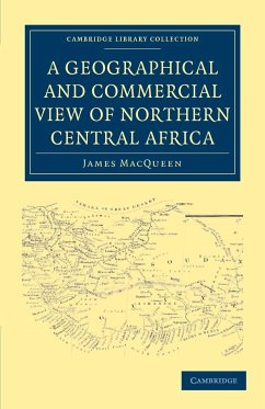 A Geographical and Commercial View of Northern Central Africa - Macqueen, James