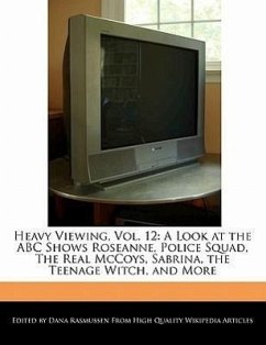 Heavy Viewing, Vol. 12: A Look at the ABC Shows Roseanne, Police Squad, the Real McCoys, Sabrina, the Teenage Witch, and More - Rasmussen, Dana