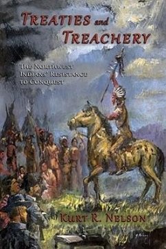 Treaties and Treachery: The Northwest Indians' Resistance to Conquest - Nelson, Kurt R.