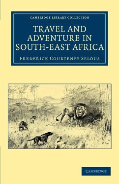 Travel and Adventure in South-East Africa - Selous, Frederick Courteney