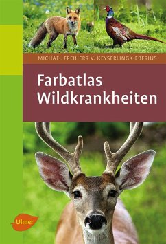 Farbatlas Wildkrankheiten - Freiherr v. Keyserlingk-Eberius, Michael;Keyserlingk-Eberius, Michael von