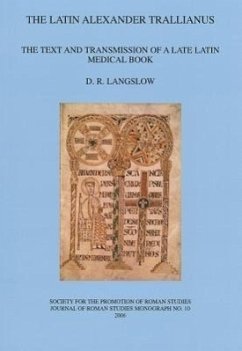 The Latin Alexander Trallianus: The Text and Transmission of a Late Latin Medical Book - Langslow, D. R.