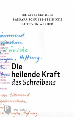 Die heilende Kraft des Schreibens - Schulte, Brigitte;Schulte-Steinecke, Barbara;Werder, Lutz