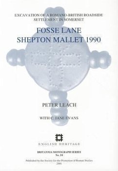 Fosse Lane, Shepton Mallet 1990: Excavations of a Romano-British Roadside Settlement at Shepton Mallet, Somerset - Leach, Peter E.