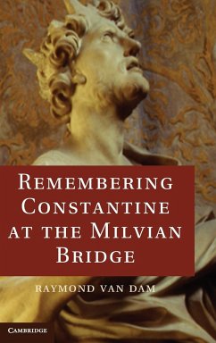 Remembering Constantine at the Milvian Bridge - Dam, Raymond van